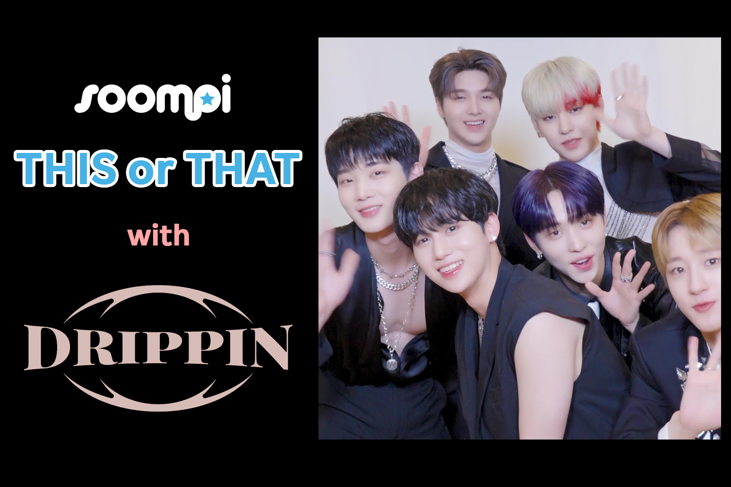 独家视频：DRIPPIN 与 Soompi 演奏“This Or That”